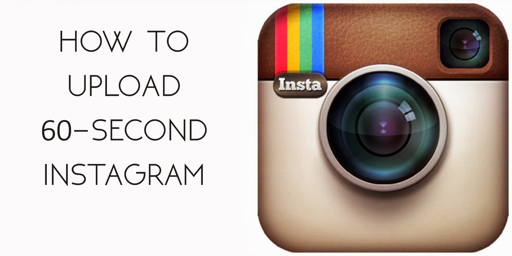 How to Upload 60-Second Instagram Videos